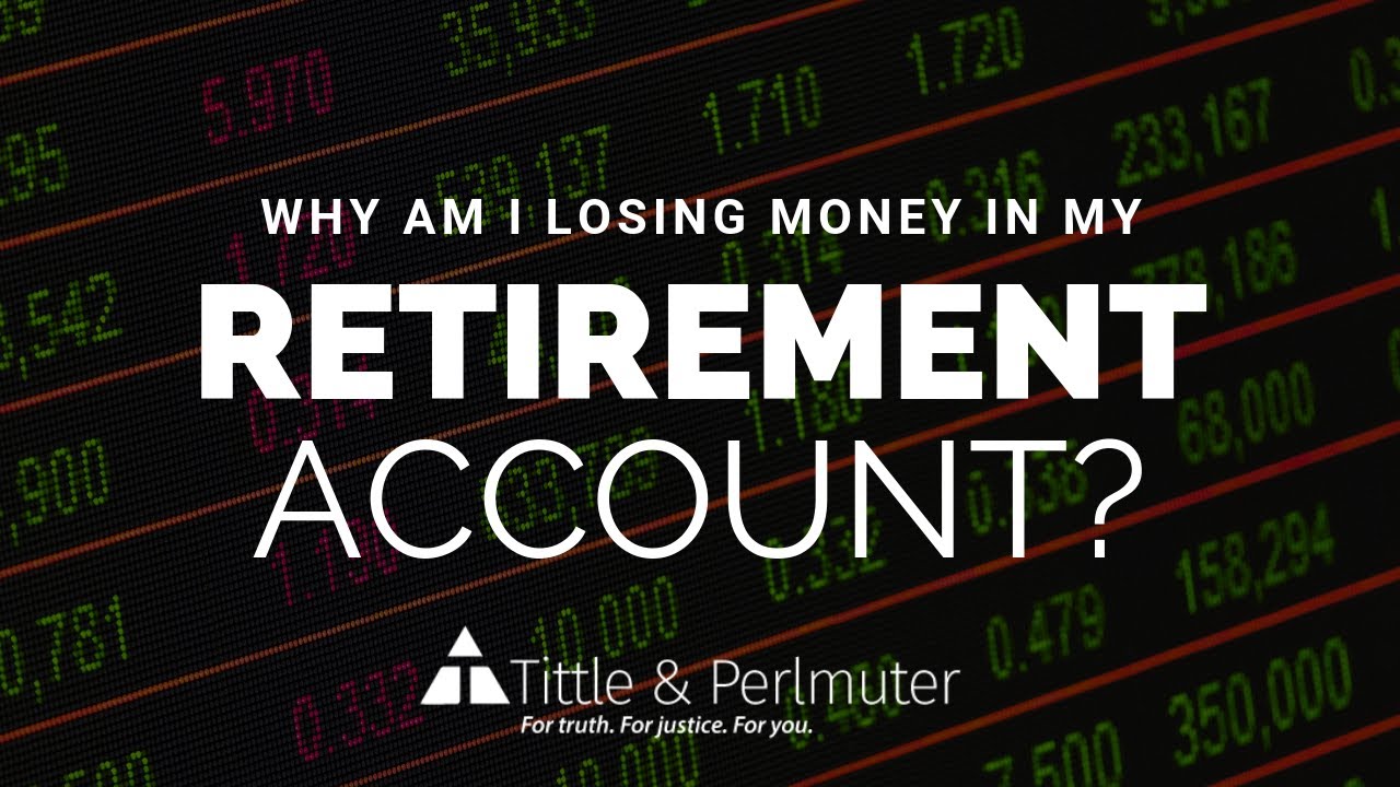 Why Am I Losing Money in My Retirement Account?